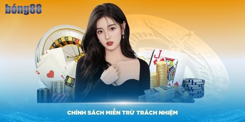 Miễn trừ trách nhiệm Bong88 nằm trong số chính sách quan trọng