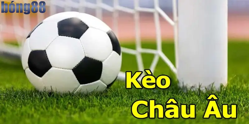 Tổng quát về kèo Châu Âu